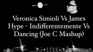 Video thumbnail of "Veronica Simioli Vs James Hype - Indifferentemente Vs Dancing (Joe C Mashup)"