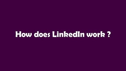 How does LinkedIn work