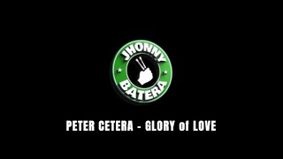 PETER CETERA  -  GLORY of LOVE ( DRUMLESS )