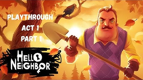 Hello neighbour | walkthrough | act 1| part 1| no commentary