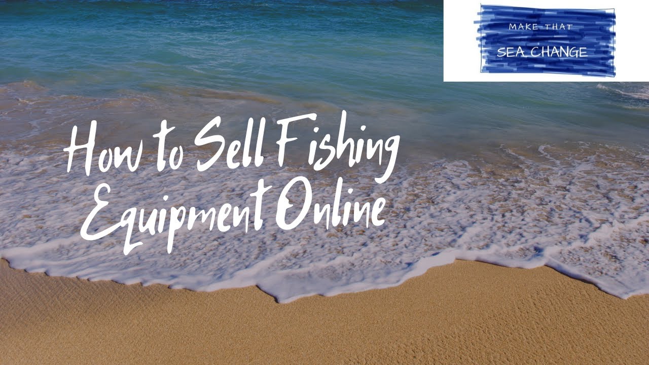 How to Sell Fishing Equipment Online 