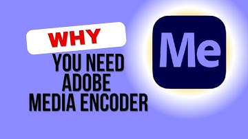 Why you need Adobe Media Encoder