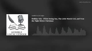 Holiday Trio - I'll Be Seeing You, The Little Match Girl, and Twas the Night Before Christmas