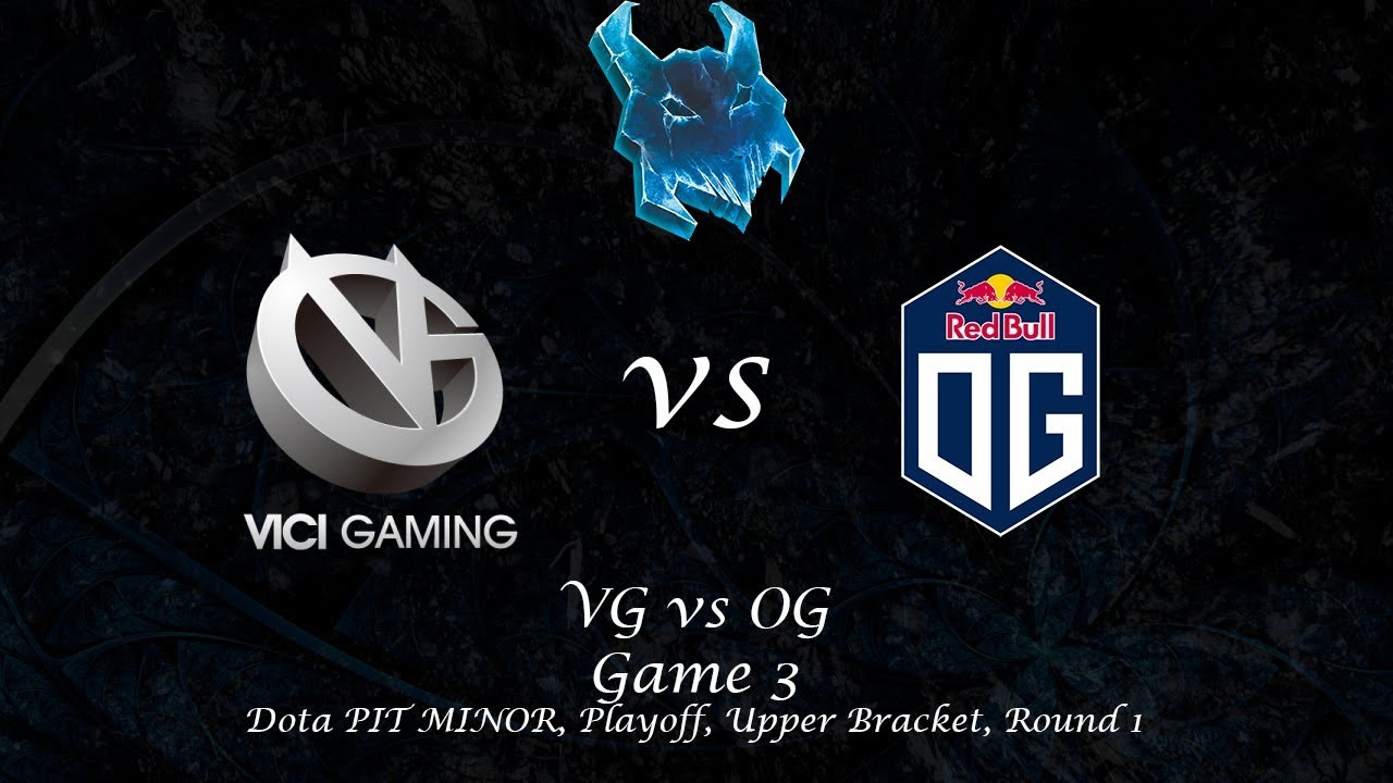VG vs OG, Game 3, Dota PIT MINOR, Playoff, Upper Bracket, Round 1