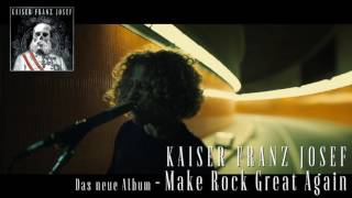 Kaiser Franz Josef - Make Rock Great Again (Trailer)