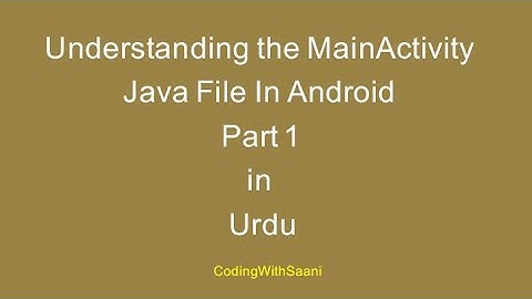 Understanding the MainActivity Java File In Android | Part 1 | Urdu