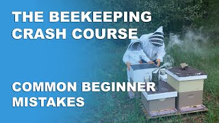 Common Beginner Mistakes - Beekeeping Basics Part 12 - Beekeeping Crash Course