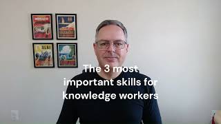 The 3 most important skills for knowledge workers