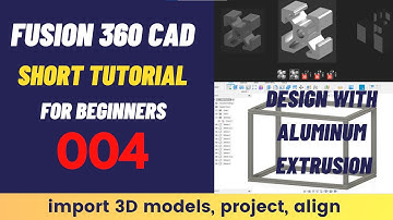 Fusion 360 SHORT Tutorial For Beginners 004: Design with aluminum extrusion, import, project, align