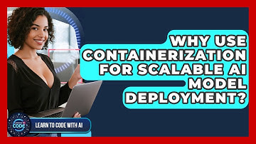 Why Use Containerization For Scalable AI Model Deployment? - Learning To Code With AI