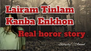 Lairam Tinlam Kanba Enkhon//Manipuri horor story//Real horror story//Asengba wari