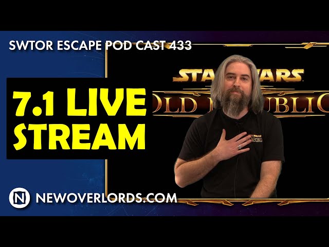 SWTOR Escape Pod Cast 433: 7.1 Live Stream