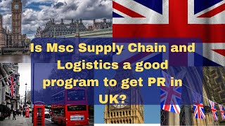 Studying Msc/ Master of Supply Chain and Logistics in UK ? Is it possible to get PR?