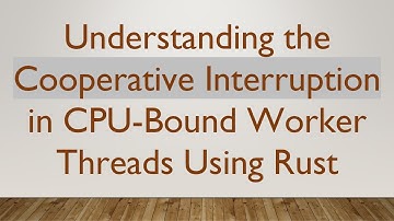 Understanding the Cooperative Interruption in CPU-Bound Worker Threads Using Rust
