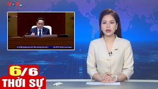 Bản tin sáng ngày 6\/6 | Tin tức thời sự mới nhất hôm nay | VOV