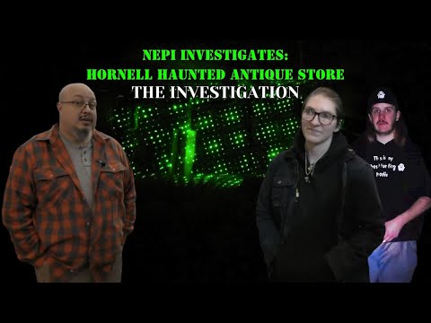 NEPI Investigates Haunted Hornell Antique Store - The Investigation