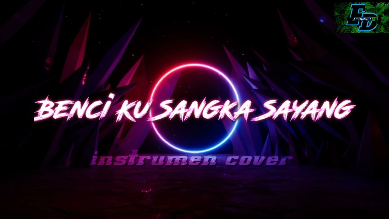 [BENCI KU SANGKA SAYANG] instrumen cover