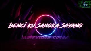 [BENCI KU SANGKA SAYANG] instrumen cover