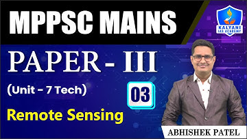 LEC 03 | Remote Sensing | MPPSC Paper 3 Unit 7 | Abhishek Sir | Kalyani IAS Academy