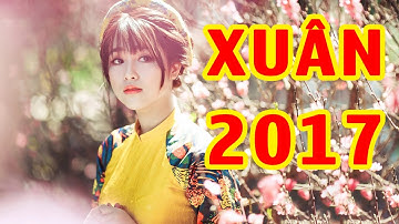 NHẠC XUÂN 2017 - NHẠC TẾT 2017 | Chào Xuân Đinh Dậu 2017 - LK Xuân Quê Hương