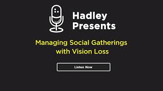 Hadley Presents: Managing Social Gatherings with Vision Loss