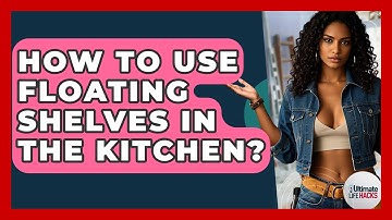 How To Use Floating Shelves In The Kitchen? - Ultimate Life Hacks