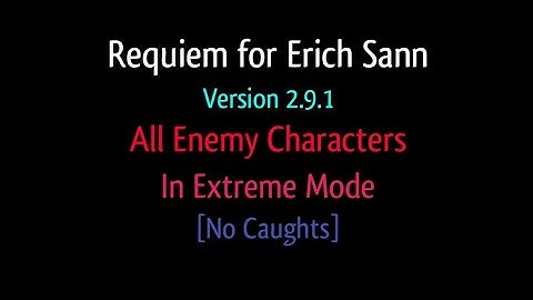 Requiem for Erich Sann Version 2.9.1 All Enemy Characters In Extreme Mode [No Caughts]