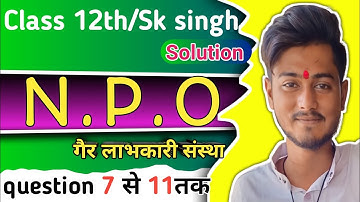 SK Singh solution | NPO chapter 1| solution 7,8,9,10 & 11 | Sk singh accountancy solution | sk singh