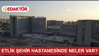 Etli̇k Şehi̇r Hastanesi̇nde Neler Var?