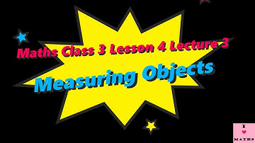 Maths Class 3 Lesson 4 Lecture 3 Measuring Objects CBSE Math Magic Monica Chadha