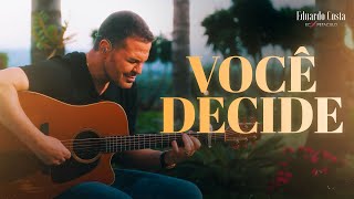 VOCÊ DECIDE l Eduardo Costa (Clipe Oficial)