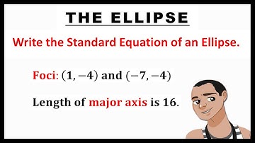 WRITING STANDARD EQUATION OF AN ELLIPSE WITH GIVEN FOCI AND MAJOR AXIS || CONIC SECTION