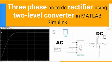 Three phase ac to dc rectifier using two-level converter in MATLAB Simulink