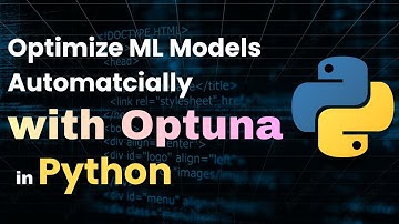 Optimize ML Models Automatcially with Optuna in Python