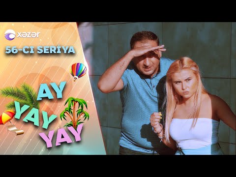 Ay Yay Yay (56-cı seriya)