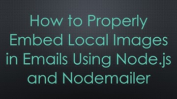 How to Properly Embed Local Images in Emails Using Node.js and Nodemailer