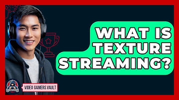 What Is Texture Streaming? - Video Gamers Vault