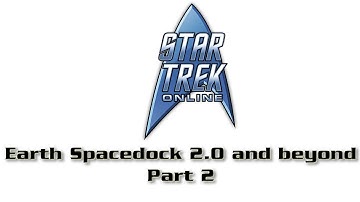 Star Trek Online (2013) HD | Earth Spacedock 2.0 And Beyond - Part 2