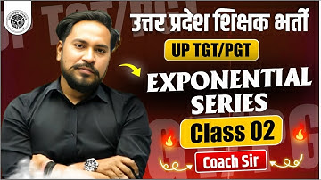 UP TGT/PGT 2025 | Exponential Series | CLASS 02 MATHEMATICS | BY : COACH SIR #uptgt