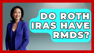 Do Roth IRAs Have RMDs? - Get Retirement Help