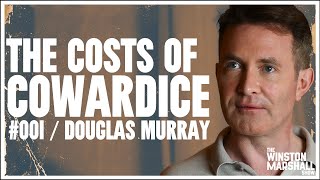 Douglas Murray - Cowardice Is Killing The West  |  The Winston Marshall Show #001