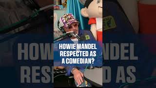 Howie Mandel on whether he was respected as a stand up