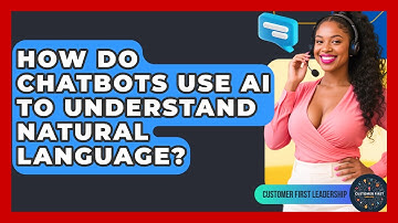 How Do Chatbots Use AI To Understand Natural Language? - Customer First Leadership