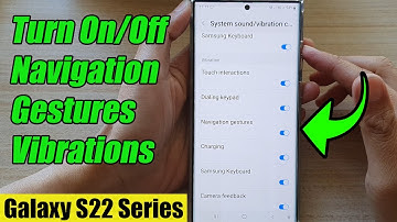 Galaxy S22/S22+/Ultra: How to Turn On/Off Navigation Gestures Vibrations