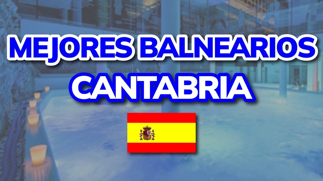 😍 3 Mejores Balnearios de Cantabria (España)