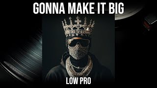 Gonna Make It Big - By Low Pro - Offical Music