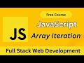 JavaScript Array Iteration Explained | For Beginners to Advanced | Full Stack Web Dev Course