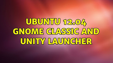 Ubuntu: Ubuntu 12.04 Gnome Classic and Unity Launcher