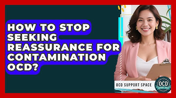 How To Stop Seeking Reassurance For Contamination OCD? - OCD Support Space