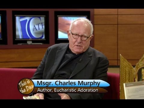 Monsignor Charles Murphy | Eucharistic Adoration